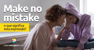 Make No Mistake | O que significa esta expressão?