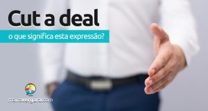 Cut a Deal | O que significa esta expressão?