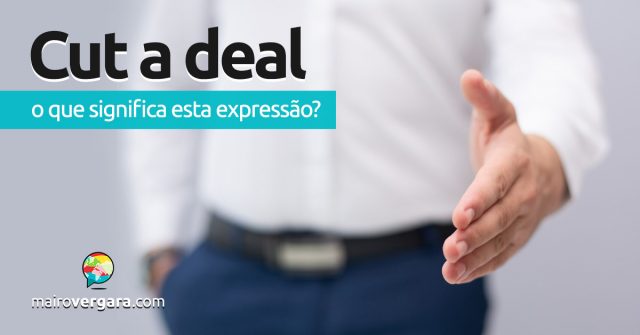 Cut a Deal | O que significa esta expressão?