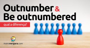 Qual a diferença entre Outnumber e Be Outnumbered?