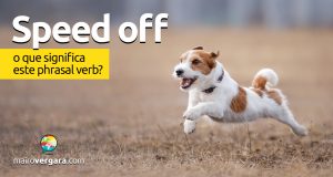 Speed Off | O que significa este phrasal verb?