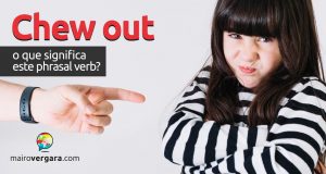 Chew Out | O que significa este phrasal verb?