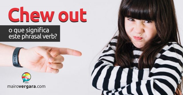 Chew Out | O que significa este phrasal verb?