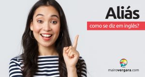 Como se diz "Aliás" em inglês?