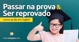 Como se diz "Passar na prova" e "Ser reprovado"?