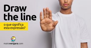 Draw The Line | O que quer dizer esta expressão? Aprenda neste post através de vários exemplos com áudio. Todos gravados por nativos da língua inglesa.