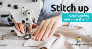 Stitch Up | O que significa este phrasal verb?