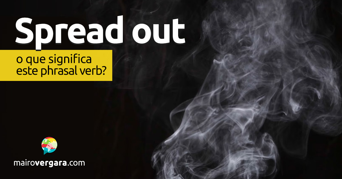Spread Out | O que significa este phrasal verb?
