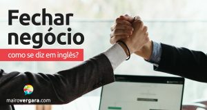 Como se diz “Fechar Negócio” em inglês?