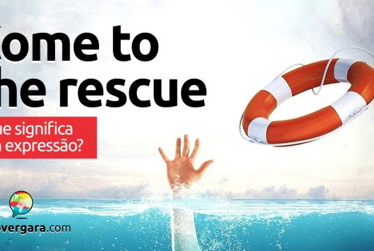Come To The Rescue | O que significa esta expressão?