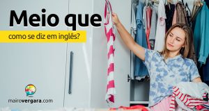 Como se diz "Meio que" em inglês?