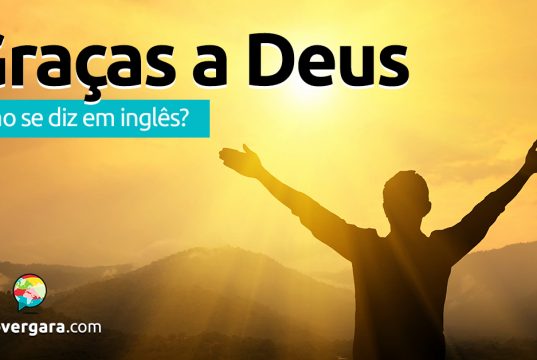 Como se diz “Graças a Deus” em inglês?