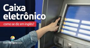 Como se diz “Caixa Eletrônico” em inglês?