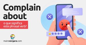 Complain About | O que significa este phrasal verb?