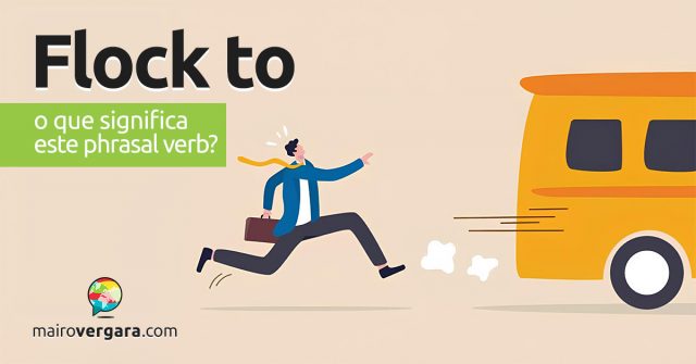 Flock To | O que significa este phrasal verb?
