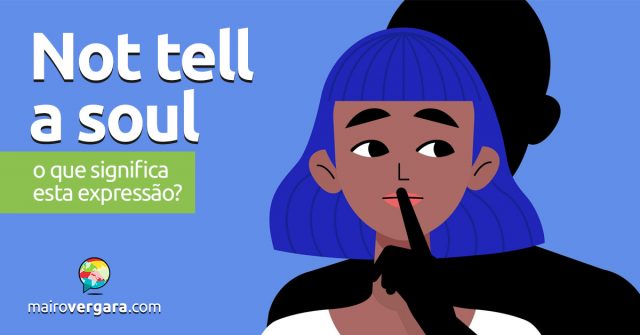 Not Tell a Soul | O que significa esta expressão?