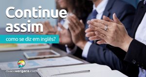 Como se diz "Continue assim" em inglês?