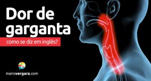 Como se diz “Dor de Garganta” em inglês?