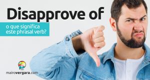 Disapprove Of | O que significa este phrasal verb?
