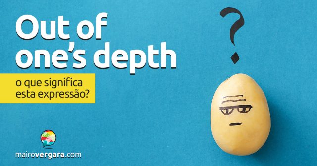 Out Of One's Depth | O que significa esta expressão?