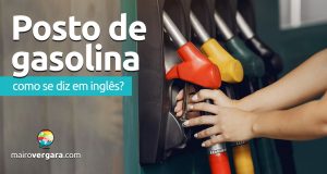 Como se diz “Posto de Gasolina” em inglês?
