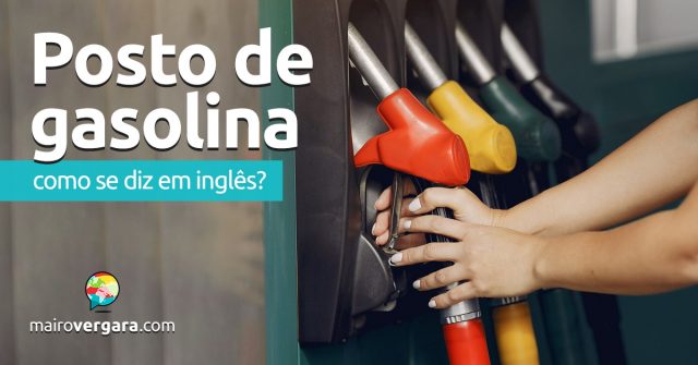 Como se diz “Posto de Gasolina” em inglês?