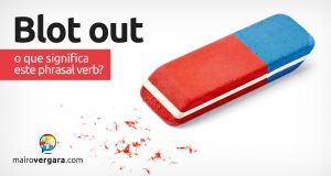 Blot Out | O que significa este phrasal verb?