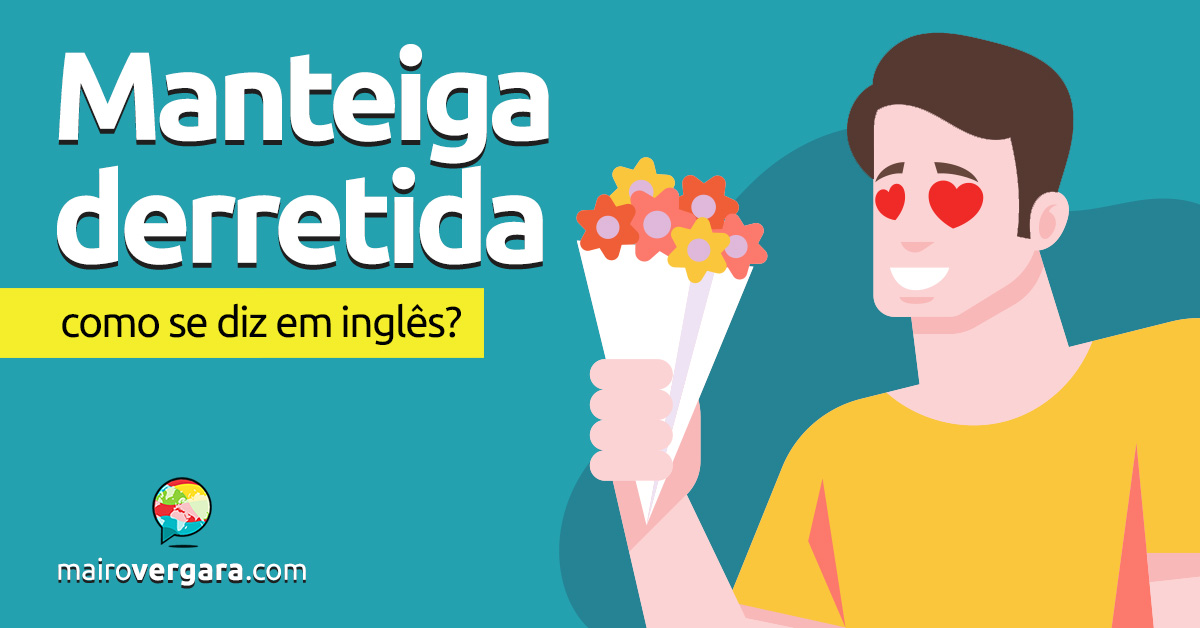 Como se diz “Manteiga Derretida” em inglês? Aprenda neste post através de vários exemplos em inglês. Todos com áudio!