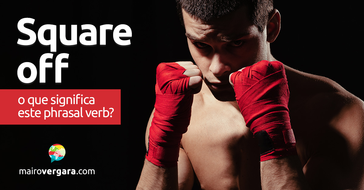 Square Off | O que significa este phrasal verb? Aprenda neste post através de vários exemplos com áudio em inglês.