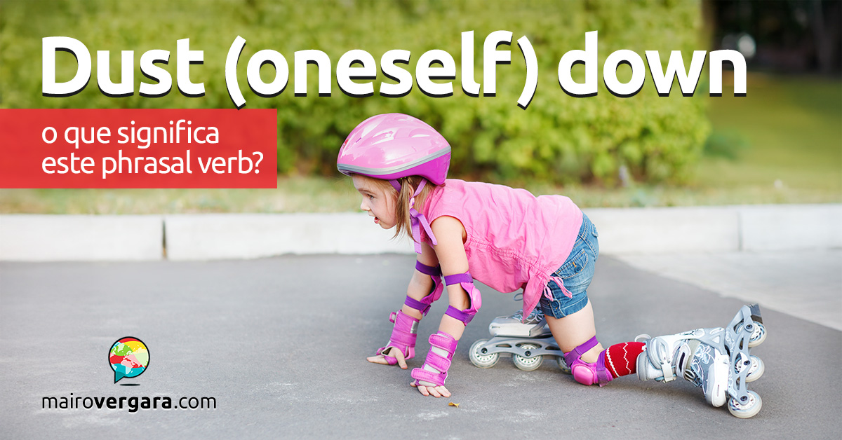 Dust (Oneself) Down | O que significa este phrasal verb? Descubra neste post através de vários exemplos com áudio em inglês.