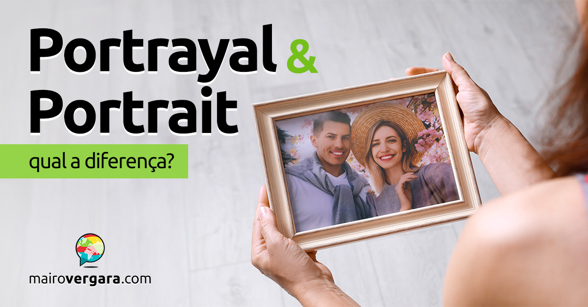 Qual é a diferença entre Portrayal e Portrait? Descubra neste post através de vários exemplos com áudio em inglês.