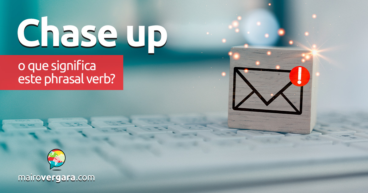 Chase Up | O que significa este phrasal verb? Descubra neste post através de vários exemplos com áudio em inglês.