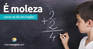 Como se diz "É moleza" em inglês? Descubra neste post através de vários exemplos com áudio em inglês.