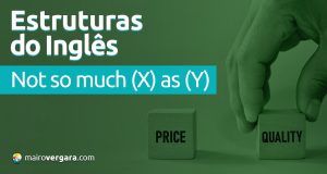 Estruturas do Inglês: Not So Much (X) As (Y). Veja neste post através de vários exemplos com áudio em inglês.