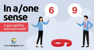 In A/One Sense | O que significa esta expressão? Descubra neste post através de vários exemplos com áudio em inglês.