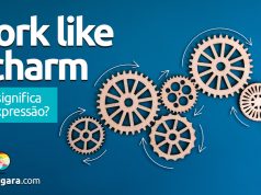 Work Like A Charm | O que significa esta expressão? Descubra neste post através de vários exemplos com áudio em inglês.