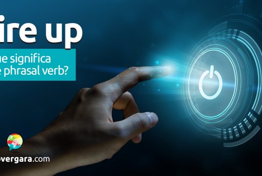 Fire Up | O que significa este phrasal verb? Descubra neste post através de vários exemplos com áudio em inglês.