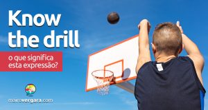Know The Drill | O que significa esta expressão? Descubra neste post através de vários exemplos com áudio em inglês.