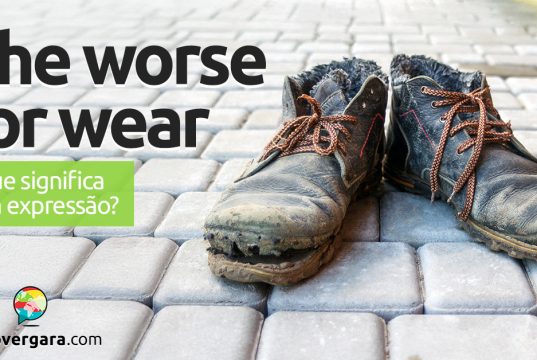 The Worse For Wear | O que significa esta expressão? Descubra neste post através de vários exemplos com áudio em inglês.