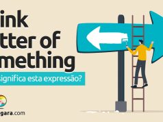 Think Better Of Something | O que significa esta expressão? Descubra neste post através de vários exemplos com áudio em inglês.