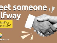 Meet Someone Halfway | O que significa esta expressão? Descubra neste post através de vários exemplos com áudio em inglês.