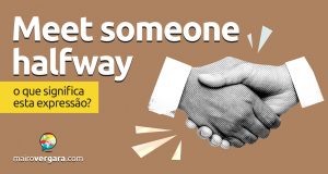 Meet Someone Halfway | O que significa esta expressão? Descubra neste post através de vários exemplos com áudio em inglês.