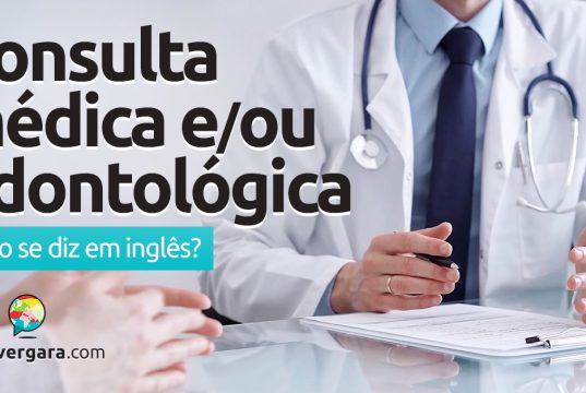 Como se diz “Consulta Médica” e “Consulta Odontológica” em inglês? Descubra neste post através de vários exemplos com áudio em inglês.