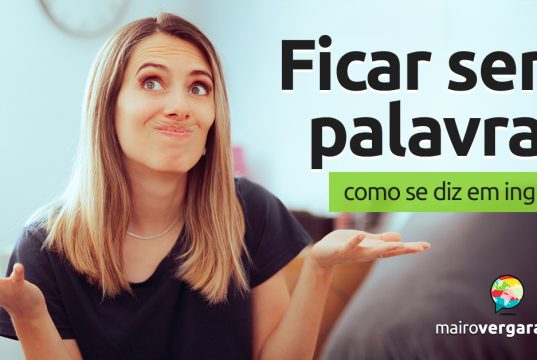 Como se diz "Ficar sem palavras" em inglês? Descubra neste post através de vários exemplos com áudio em inglês.