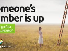 Someone’s Number Is Up | O que significa esta expressão? Descubra neste post através de vários exemplos com áudio em inglês.