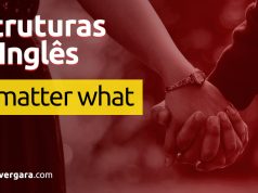 Estruturas do inglês | No Matter What. Descubra neste post através de vários exemplos com áudio em inglês.