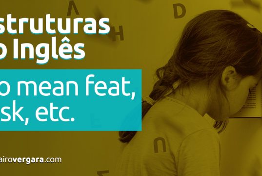 Estruturas do inglês | No Mean Feat/Task/Etc. Descubra neste post através de vários exemplos com áudio em inglês.
