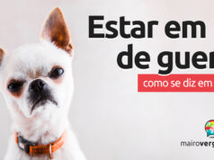 Como se diz “Estar em Pé de Guerra” em inglês? Como se diz “Estar em Pé de Guerra” em inglês? Descubra neste post através de vários exemplos com áudio em inglês.