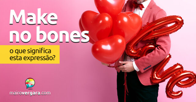 Make No Bones | O que significa esta expressão? Make No Bones | O que significa esta expressão? Descubra neste post através de vários exemplos com áudio em inglês.