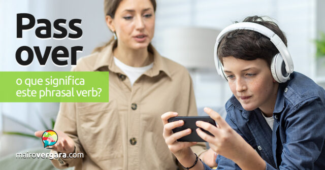 Pass Over | O que significa este phrasal verb? Pass Over | O que significa este phrasal verb? Descubra neste post através de vários exemplos com áudio em inglês.
